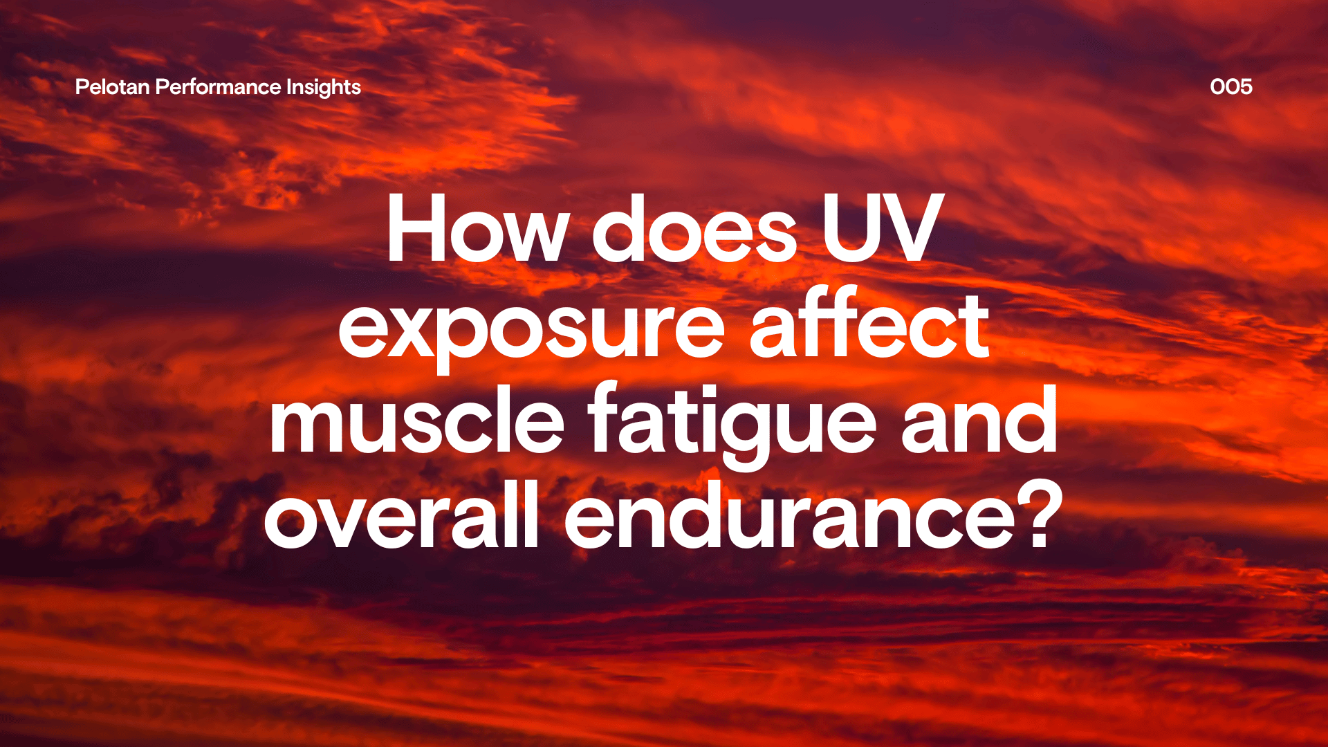 Pelotan Performance Insights 005: UV Exposure, Muscle Fatigue and Endurance